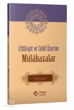  Efdâliyet ve Taklit Üzerine Mülahazalar | Efdâliyet ve Taklit Üzerine Mülahazalar | İbn Hazm | Mehmet Güneş | İtisam Yayınları | 9786059612784 