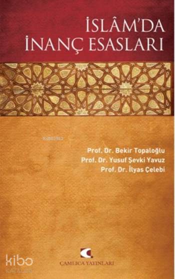  İslamda İnanç Esasları | İslamda İnanç Esasları | Bekir TopaloğluY Şevki Yavuzİlyas Çelebi | Çamlıca Yayınları | 9789758646074 