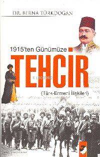 1915ten Günümüze Tehcir Türk Ermeni İlişkileri | Berna Türkdoğan | Deniz Saraç | IQ Kültür Sanat Yayıncılık | 9799752550901 | 