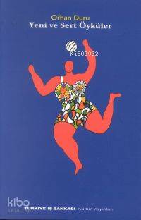  Yeni ve Sert Öyküler | Orhan Duru | Türkiye İş Bankası Kültür Yayınları | 9789754582567 | 