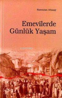  Emevîlerde Günlük Yaşam | Ramazan Altınay | Ankara Okulu Yayınları | 9789758190942 | 