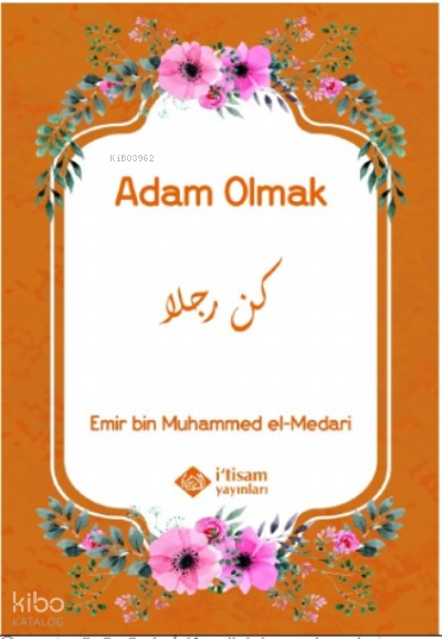  Adam Olmak | Adam Olmak | Emir bin Muhammed el Medari | İtisam Yayınları | 9786258003604 