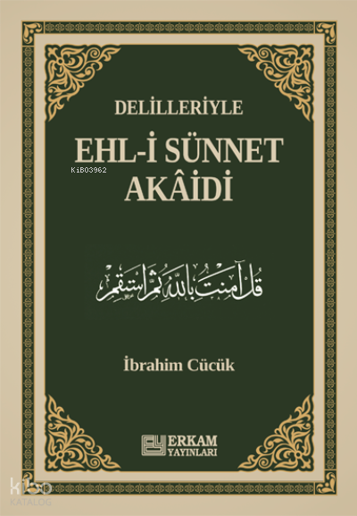  Delilleriyle Ehli Sünnet Akâidi | Delilleriyle Ehli Sünnet Akâidi | İbrahim Cücük | Erkam Yayınları | 9786254405235 