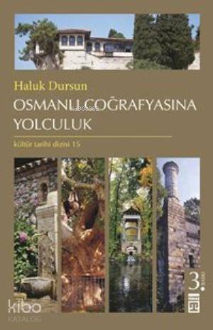  Osmanlı Coğrafyasına Yolculuk | Haluk Dursun | Timaş Tarih | 9789752635319 | 