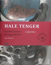  Hale Tenger İçerdeki Yabancı / Stranger Withın | Hale Tenger İçerdeki Yabancı / Stranger Withın | Ahu Antmen | Yapı Kredi Yayınları ( YKY ) | 9789750812019 