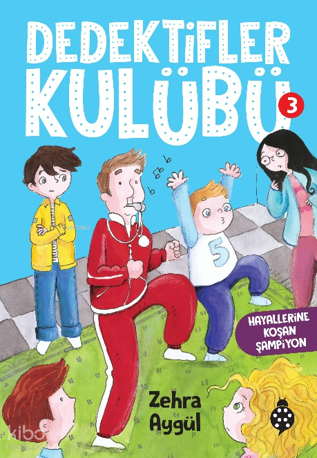  Dedektifler Kulübü3 Hayallerine Koşan Şampiyon | Dedektifler Kulübü3 Hayallerine Koşan Şampiyon | Zehra Aygül | Sevgi İçigen | Uğurböceği Yayınları | 9786258355840 