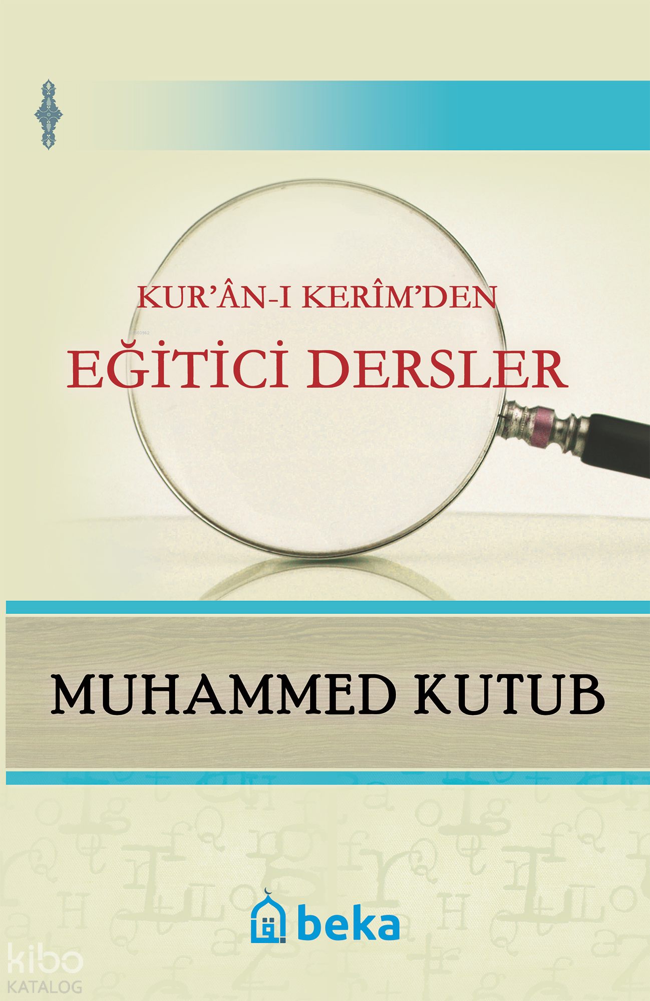  Kuranı Kerimden Eğitici Dersler | Muhammed Kutub | M Beşir Eryarsoy | Beka Yayınları | 9786054997299 | 