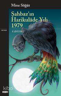  Şahbazın Harikulâde Yılı 1979 | Şahbazın Harikulâde Yılı 1979 | Mine Söğüt | Yapı Kredi Yayınları ( YKY ) | 9789750812286 