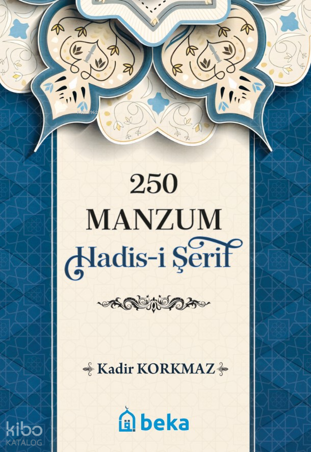  250 Manzum Hadisi Şerif | 250 Manzum Hadisi Şerif | Kadir Korkmaz | Beka Yayınları | 9786256757554 