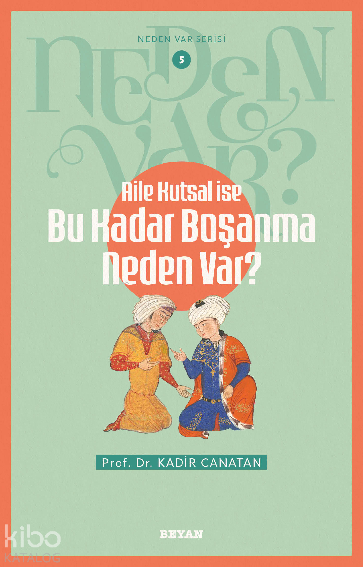  Aile Kutsal İse Bu Kadar Boşanma Neden VarNeden Var Serisi 5 | Aile Kutsal İse Bu Kadar Boşanma Neden VarNeden Var Serisi 5 | Kadir Canatan | Beyan Yayınları | 9786255509024 