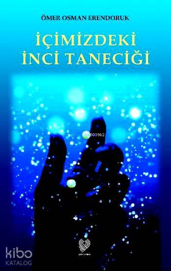  İçimizdeki İnci Taneciği | Ömer Osman Erendoruk | Çağrı Yayınları | 9789754541441 | 