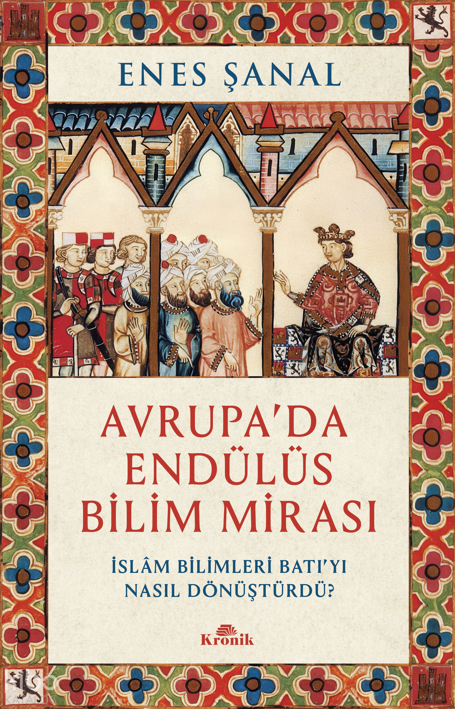 Avrupa'da Endülüs Bilim Mirası;İslam Bilimleri Batı’yı Nasıl Dönüştürdü?