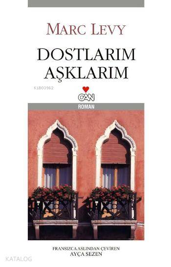  Dostlarım Aşklarım | Marc Levy | Ayça Sezen | KPK ERKAL YAVİ | Can Yayınları | 9789750709456 | 