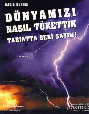  Dünyamızı Nasıl Tükettik Tabiatta Geri Sayım | David Burnie | Sevgi Atlıhan | Türkiye İş Bankası Kültür Yayınları | 9789944885645 | 