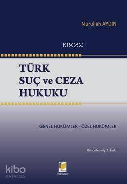  Türk Suç ve Ceza Hukuku | Türk Suç ve Ceza Hukuku | Nurullah Aydın | Adalet Yayınevi | 9786054144495 