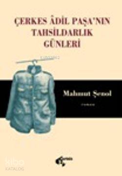  Çerkes Adil Paşanın Tahsildarlık Günleri | Mahmut Şenol | İsmet Ercan | Papirüs Yayın Dağıtım | 9789758747948 | 