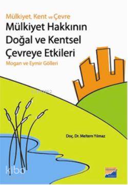  Mülkiyet Hakkının Doğal ve Çevreye Etkileri Mülkiyet Kent ve Çevre | Mülkiyet Hakkının Doğal ve Çevreye Etkileri Mülkiyet Kent ve Çevre | Meltem Yılmaz | Siyasal Kitabevi | 9786055782337 