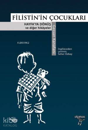  Filistinin Çocukları Hayfaya Dönüş ve Diğer Hikayeler | Gassan Kanafani | Seher Özbay | Otonom Yayıncılık | 9789756056332 | 