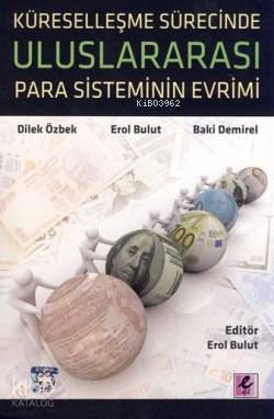  Küreselleşme Sürecinde Uluslararası Para Sisteminin Evrimi | Baki DemireDilek ÖzbekErol Bulut | Erol Bulut | Baki Demire | Dilek Özbek | Efil Yayınevi | 9786054334957 | 