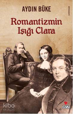  Romantizmin Işığı Clara | Aydın Büke | Can Yayınları | 9789750714535 | 