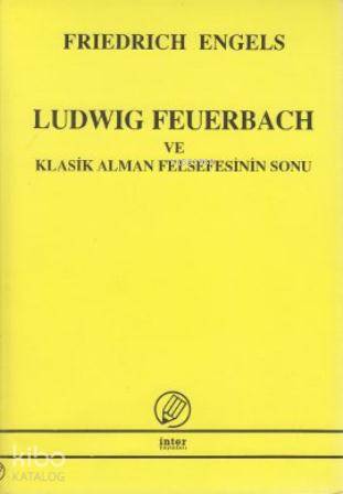  Ludwig Feuerbach ve Klasik Alman Felsefesinin Sonu | Friedrich Engels | İsmail Yarkın | İnter Yayınları | 9789757349808 | 