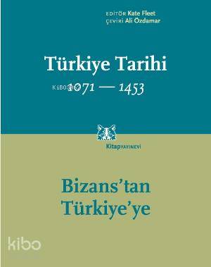  Türkiye Tarihi 1071 1453 (Cilt 1) Bizanstan Türkiyeye | Türkiye Tarihi 1071 1453 (Cilt 1) Bizanstan Türkiyeye | Kate Fleet | Ali Özdamar | Kitap Yayınevi | 9786051050751 