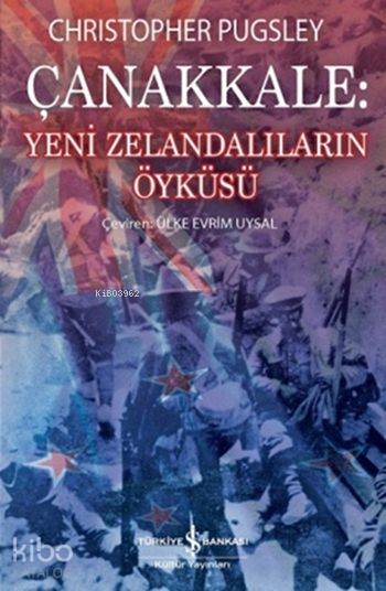  Çanakkale Yeni Zelandalıların Öyküsü | Çanakkale Yeni Zelandalıların Öyküsü | Christopher Pugsley | Ülke Evrim Uysal | Türkiye İş Bankası Kültür Yayınları | 9786053323648 