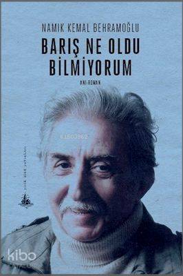  Barış Ne Oldu Bilmiyorum | Namık Kemal Behramoğlu | Yitik Ülke Yayınları | 9786054841356 | 