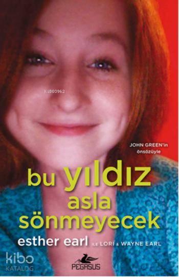 Bu Yıldız Asla Sönmeyecek | Esther Grace Earl | Müge Kocaman Özçelik | Çiçek Eriş | Pegasus Yayıncılık | 9786053433064 | 