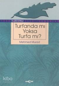  Turfandamı Yoksa Turfamı | Mehmed Murad | Akçağ Basım Yayım Pazarlama | 9789753382403 | 