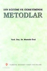  Din Eğitimi ve Öğretiminde Metodlar | Din Eğitimi ve Öğretiminde Metodlar | Mustafa Öcal | Türkiye Diyanet Vakfı Yayınları | 9789753890403 