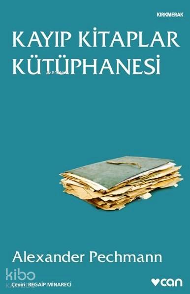  Kayıp Kitaplar Kütüphanesi | Alexander Pechmann | Regaip Minareci | Can Yayınları | 9789750725388 | 