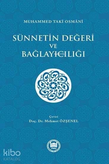  Sünnetin Değeri ve Bağlayıcılığı | Sünnetin Değeri ve Bağlayıcılığı | Muhammed Taki Osmani | Mehmet Özşenel | M Ü İlahiyat Fakültesi Vakfı Yayınları | 9789755483672 