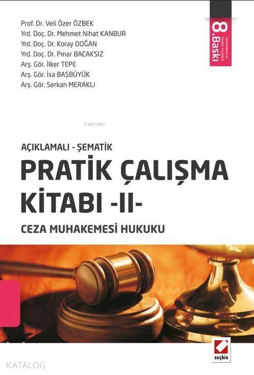  Pratik Çalışma Kitabı II Ceza Muhakemesi Hukuku | Pratik Çalışma Kitabı II Ceza Muhakemesi Hukuku | Koray Doğan | Veli Özer Özbek | Mehmet Nihat Kanbur | Pınar Bacaksız | İlker Tepe | İsa Başbüyük | Serkan Meraklı | Afitap Güvel | Seçkin Yayıncılık | 9789750234439 