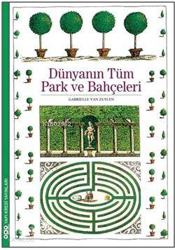  Dünyanın Tüm Park Ve Bahçeleri | Dünyanın Tüm Park Ve Bahçeleri | Elif Gökteke | Korkut Erdur | Gabrielle Van Zuylen | Yapı Kredi Yayınları ( YKY ) | 9789750834509 