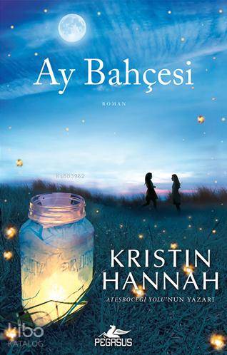 Ay Bahçesi | Kristin Hannah | Solina Silahlı | Tüvana Zararsız | Meral Gök | Pegasus Yayıncılık | 9786053437192 | 