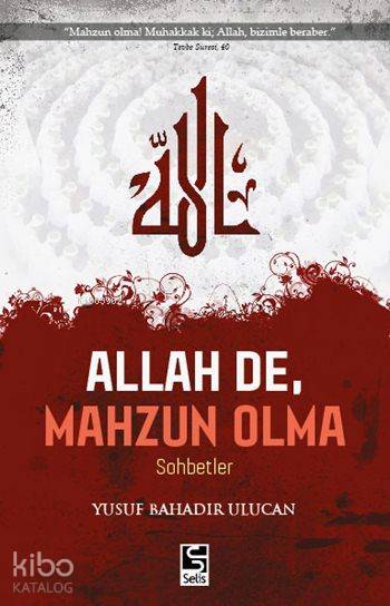  Allah De Mahzun Olma | Allah De Mahzun Olma | Yusuf Bahadır Ulucan | Selis Kitaplar | 9786055927974 