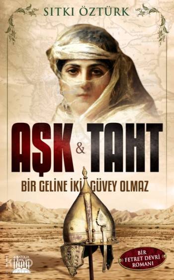  Aşk Ve Taht Bir Geline İki Güvey Olmaz | Sıtkı Öztürk | Anatolia Kitap | 9786059937306 | 