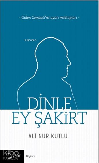  Dinle Ey Şakirt Gülen Cemaatine Uyarı Mektupları | Adem Şenel | Nurullah Özbay | Ali Nur Kutlu | Yarın Yayınları | 9786059931274 | 