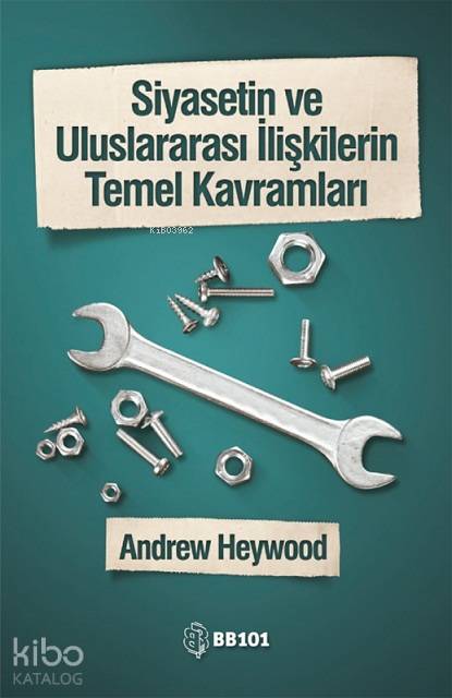  Siyasetin ve Uluslararası İlişkilerin Temel Kavramları | Andrew Heywood | Fahri Bakırcı | Furkan Şener | Selçuk Durgut | Ali Kürşad Çifçi | BB101 Yayınları | 9786059802048 | 