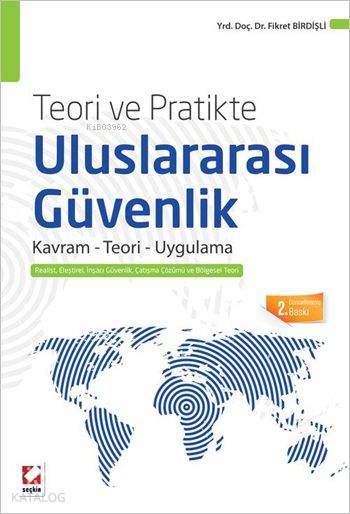  Teori ve Pratikte Uluslararası Güvenlik Kavram Teori ve Uygulama | Teori ve Pratikte Uluslararası Güvenlik Kavram Teori ve Uygulama | Fikret Birdişli | Seçkin Yayıncılık | 9789750235757 