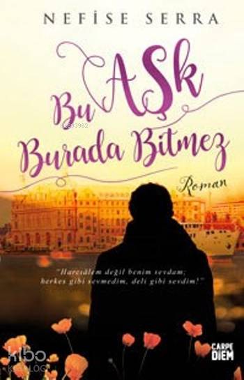  Bu Aşk Burada Bitmez | Nefise Serra | Carpe Diem Kitap | 9786051441177 | 