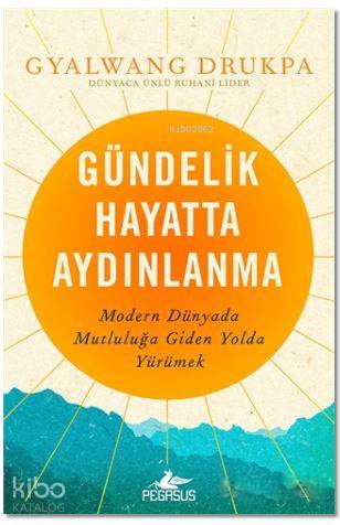  Gündelik Hayatta Aydınlanma | Ekin Duru | Gyalwang Drukpa | Esengül Aydın YalçınRumeysa Ercan | Pegasus Yayıncılık | 9786052991398 | 
