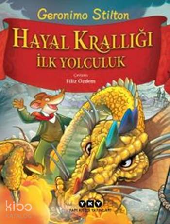  Hayal Krallığı İlk Yolculuk | Geronimo Stilton | Filiz Özdem | Hazel Bilgen | Yapı Kredi Yayınları ( YKY ) | 9789750840449 | 