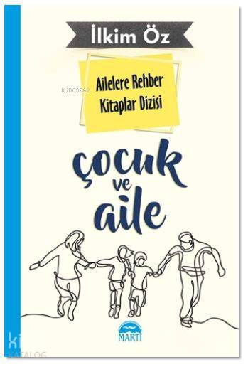  Ailelere Rehber Kitaplar Dizisi Çocuk ve Aile | Ailelere Rehber Kitaplar Dizisi Çocuk ve Aile | İlkim Öz | Filiz Odabaş | A Deniz Topaktaş | Martı Yayınları | 9786051864891 