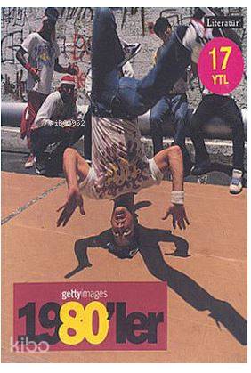  1980ler Fotoğraflarla 20 Yüzyılın Sosyal Tarihi Getty Images 1980ler | 1980ler Fotoğraflarla 20 Yüzyılın Sosyal Tarihi Getty Images 1980ler | Nick Yapp | Banu Karaçam | Richard Collins | Oğuz ErgunIşıl Özgüner | Literatür Yayıncılık Dağıtım | 9799750403285 