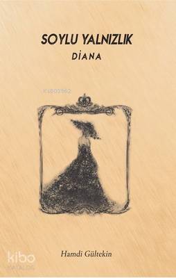  Soylu Yalnızlık Diana | Hamdi Gültekin | Sümeyye Nur Yılmaz | Yunus Çoşkun | 40lar Kulübü Yayınevi | 9786059438179 | 
