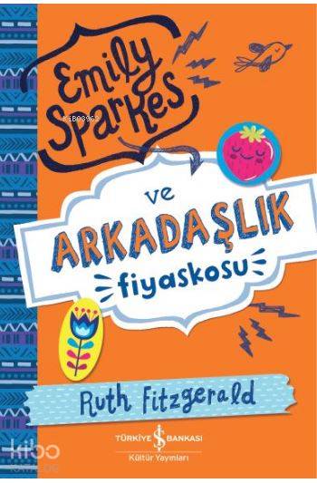  Emily Sparkes ve Arkadaşlık Fiyaskosu | Bengü Ayfer | Elif Dinçer | Ruth Fitzgerald | Türkiye İş Bankası Kültür Yayınları | 9786052952672 | 