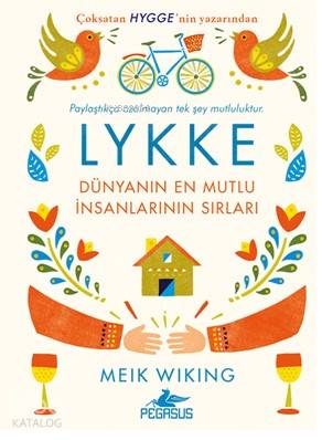  LYKKE Dünyanın En Mutlu İnsanlarının Sırları | Sevinç Seyla Tezcan | Tüvana Zararsız | Ezgi Gültekin | Fatma Can | Meik Wiking | Pegasus Yayıncılık | 9786052994351 | 