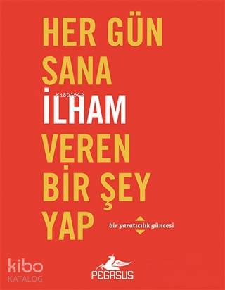  Her Gün Sana İlham Veren Bir Şey Yap Bir Yaratıcılık Güncesi | Dilara Anıl Özgen | Rumeysa Nur Ercan | Robie RoggeDian G Smith | Pegasus Yayıncılık | 9786052992104 | 